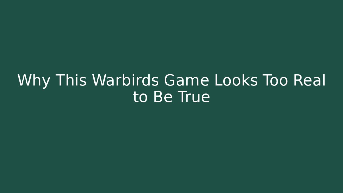 Why This Warbirds Game Looks Too Real to Be True