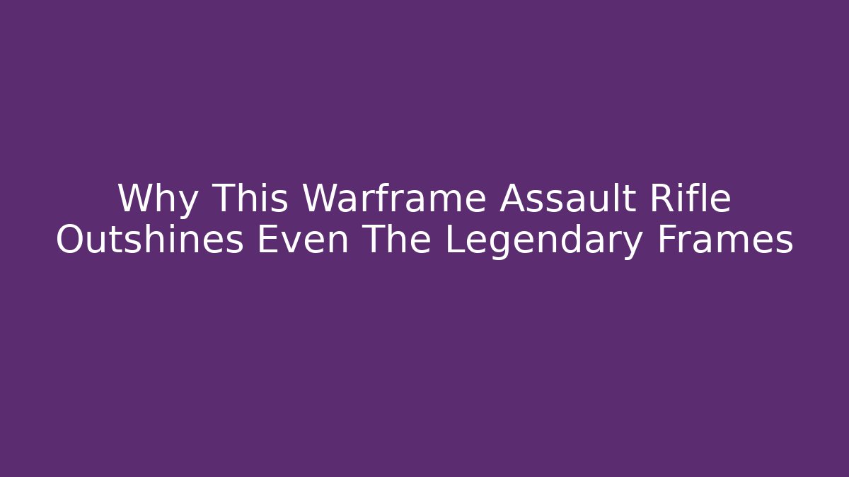 Why This Warframe Assault Rifle Outshines Even The Legendary Frames
