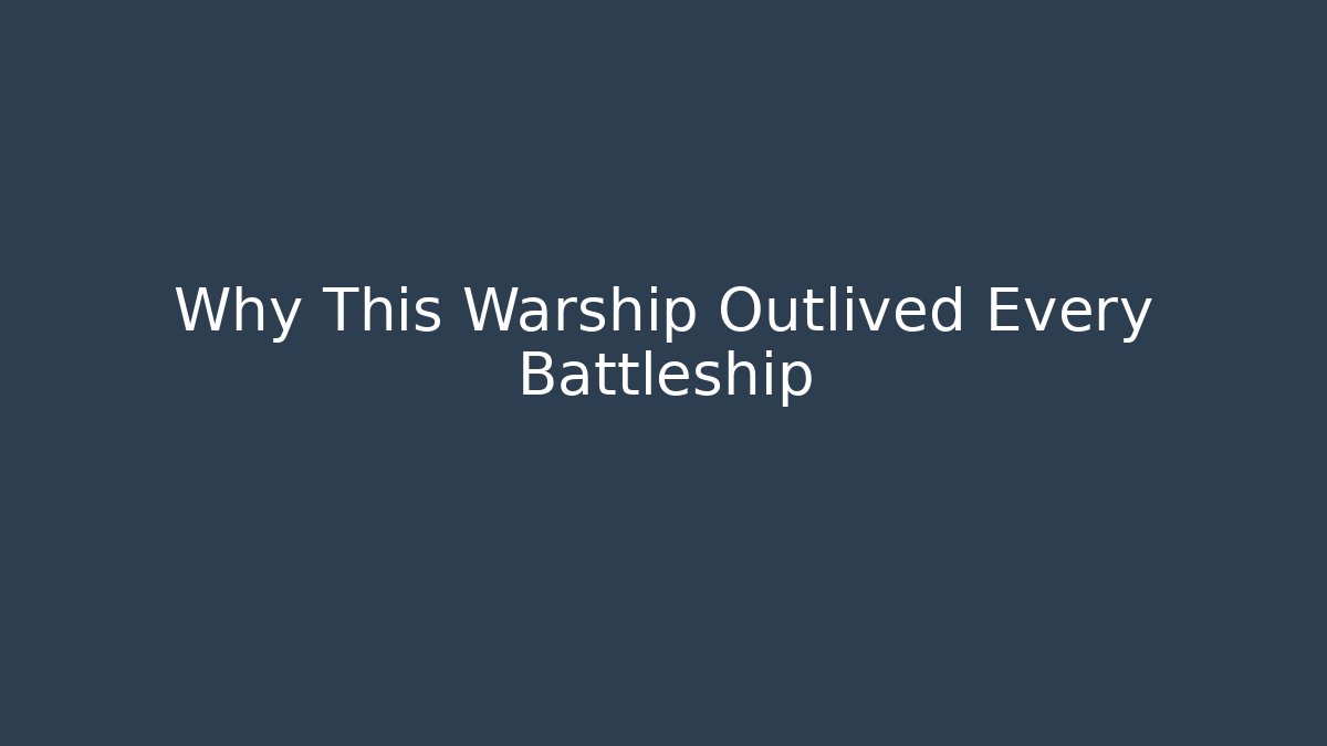 Why This Warship Outlived Every Battleship