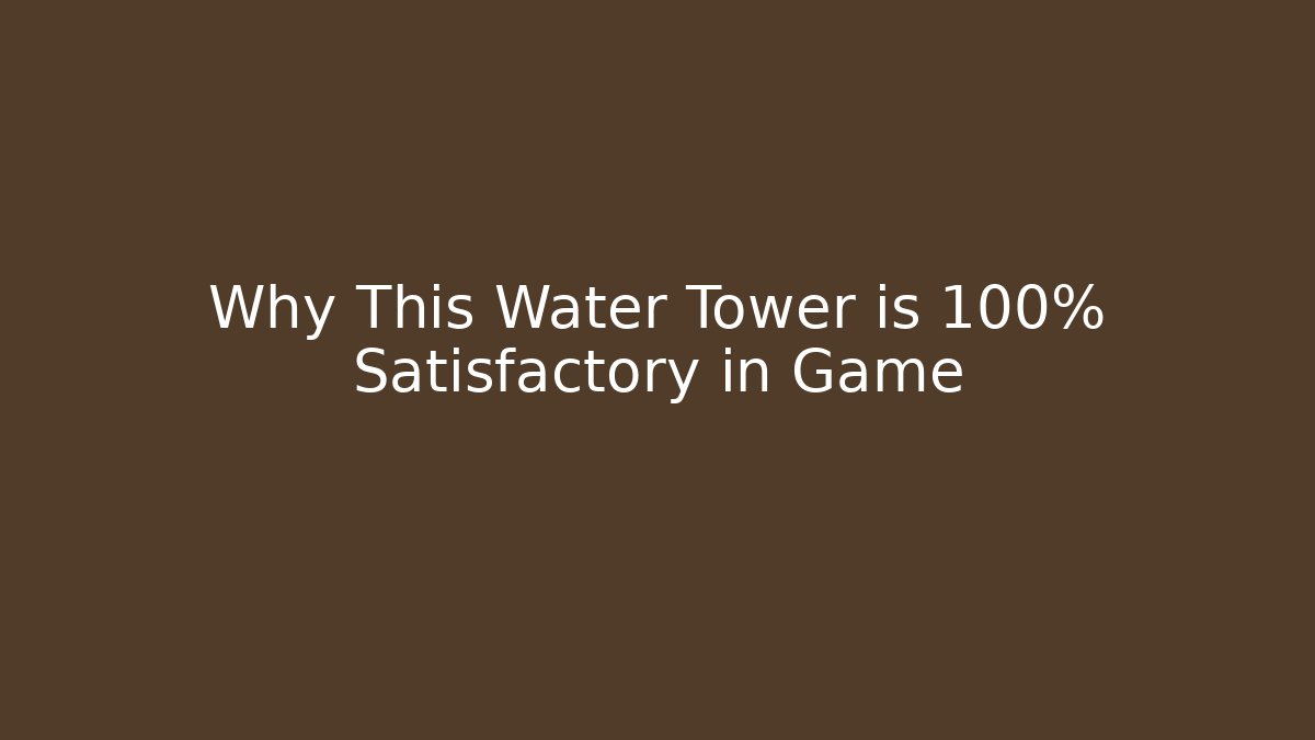 Why This Water Tower is 100% Satisfactory in Game - Critter Realm