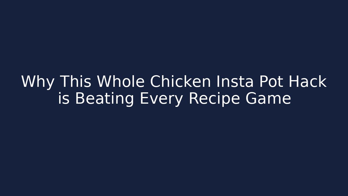 Why This Whole Chicken Insta Pot Hack is Beating Every Recipe Game