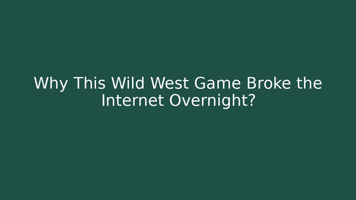 Why This Wild West Game Broke the Internet Overnight?