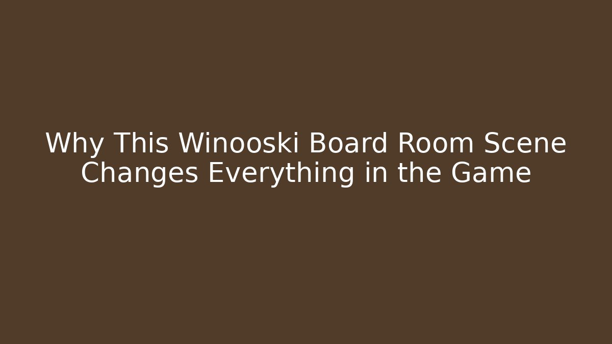 Why This Winooski Board Room Scene Changes Everything in the Game