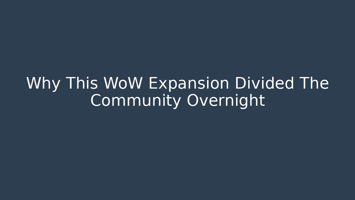 Why This WoW Expansion Divided The Community Overnight