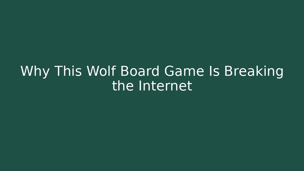 Why This Wolf Board Game Is Breaking the Internet