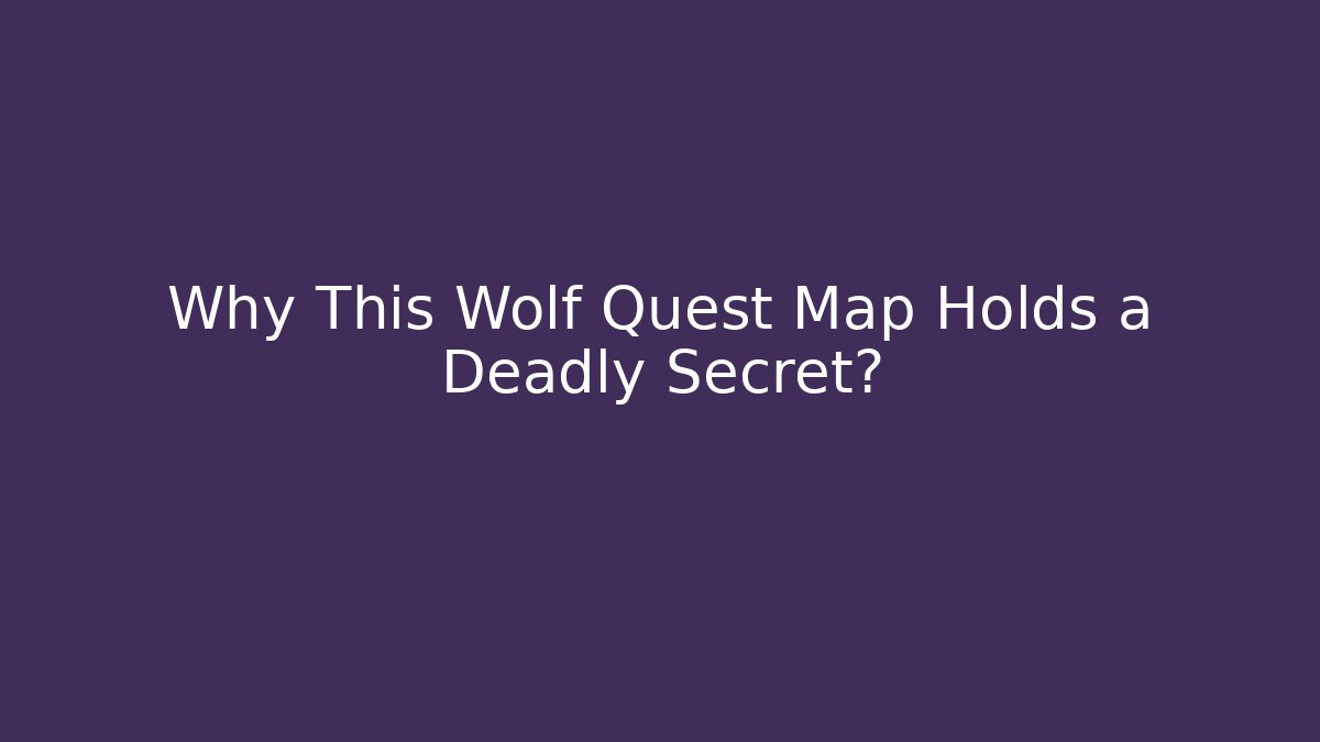 Why This Wolf Quest Map Holds a Deadly Secret?