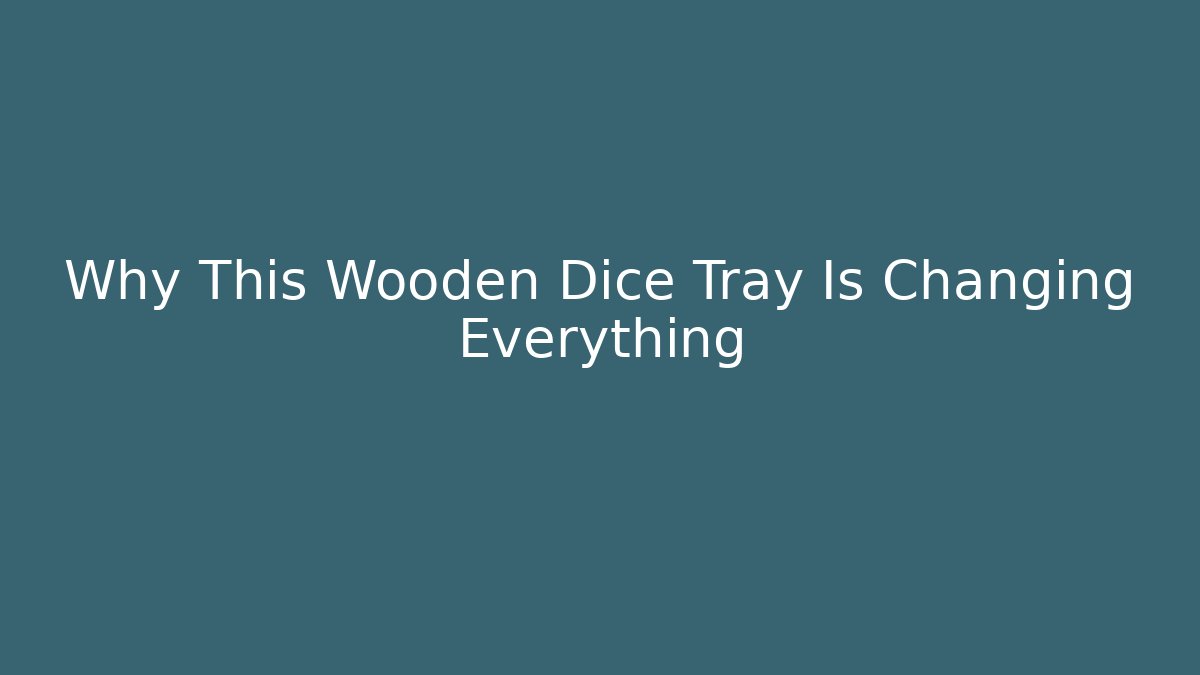 Why This Wooden Dice Tray Is Changing Everything