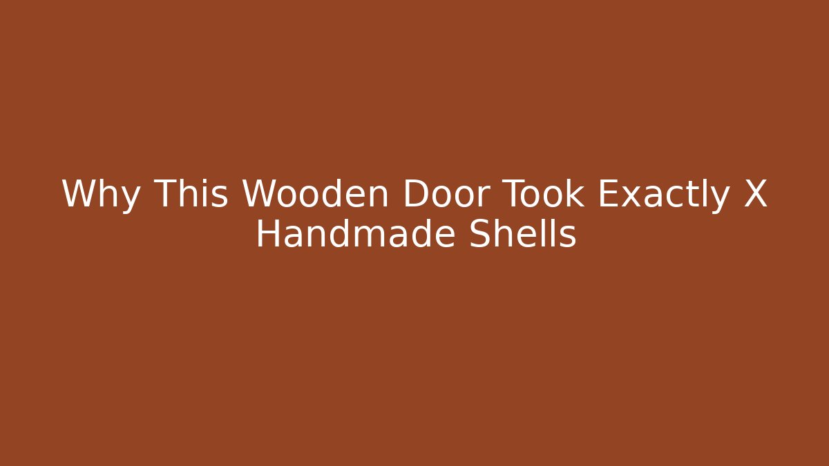 Why This Wooden Door Took Exactly X Handmade Shells - Critter Realm