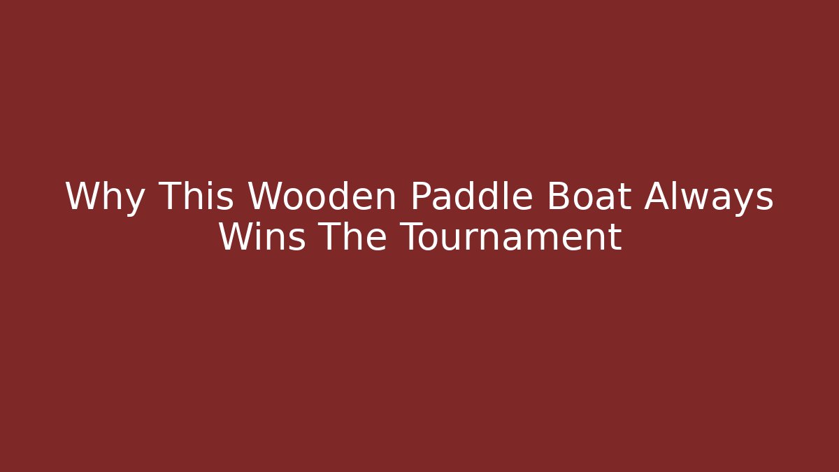 Why This Wooden Paddle Boat Always Wins The Tournament