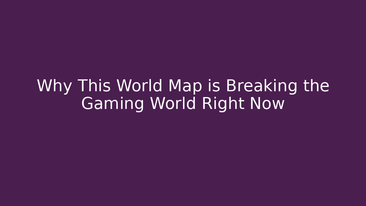 Why This World Map is Breaking the Gaming World Right Now - Critter Realm