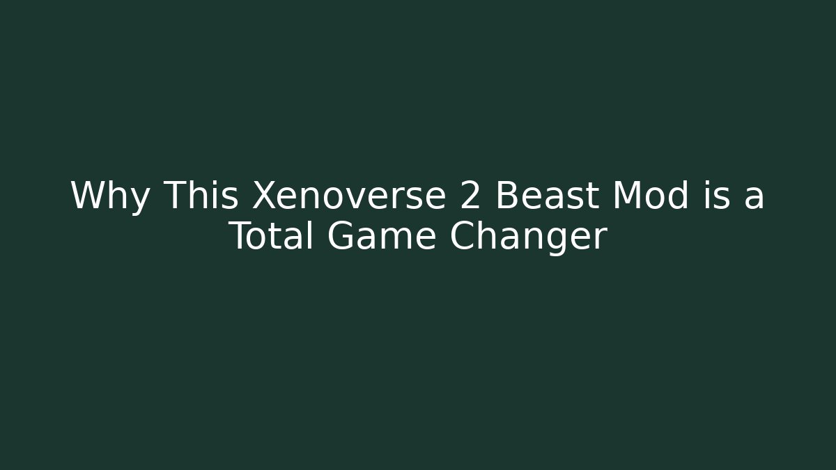 Why This Xenoverse 2 Beast Mod is a Total Game Changer
