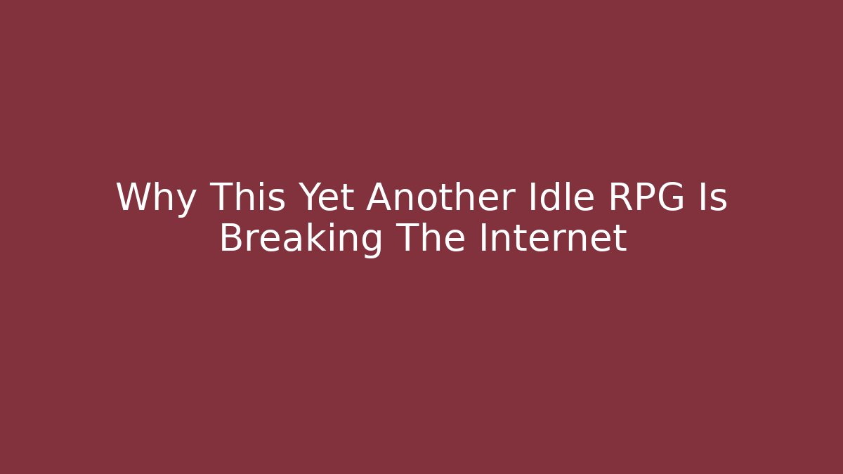 Why This Yet Another Idle RPG Is Breaking The Internet