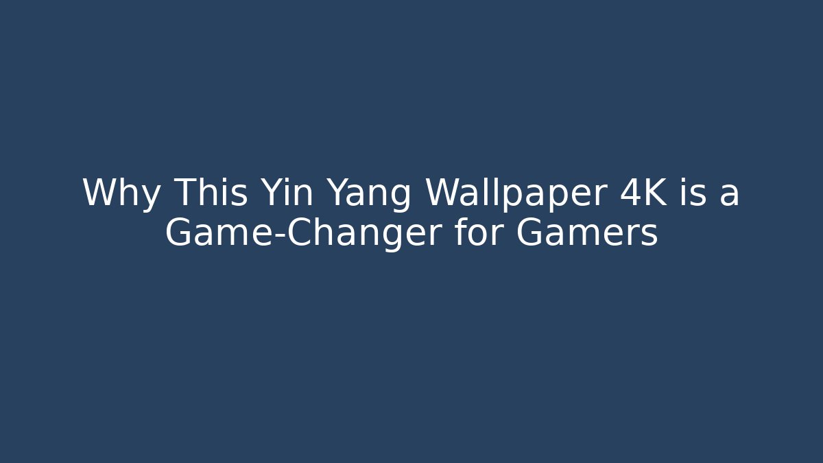 Why This Yin Yang Wallpaper 4K is a Game-Changer for Gamers