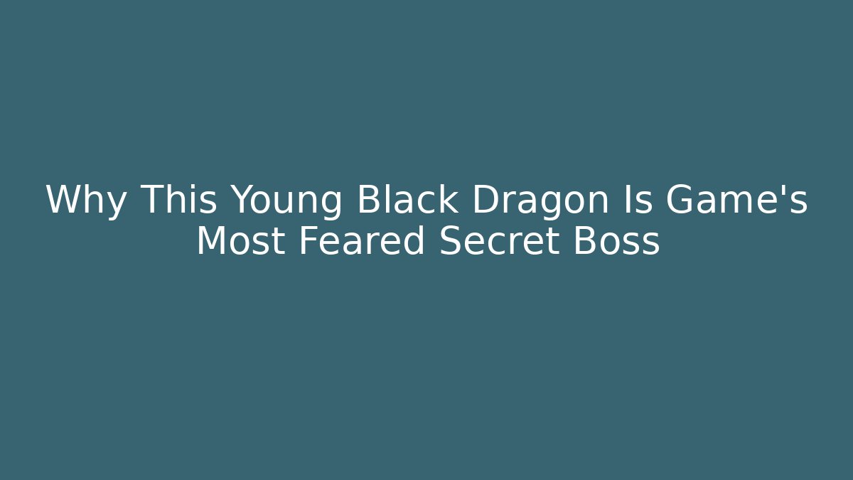 Why This Young Black Dragon Is Game's Most Feared Secret Boss