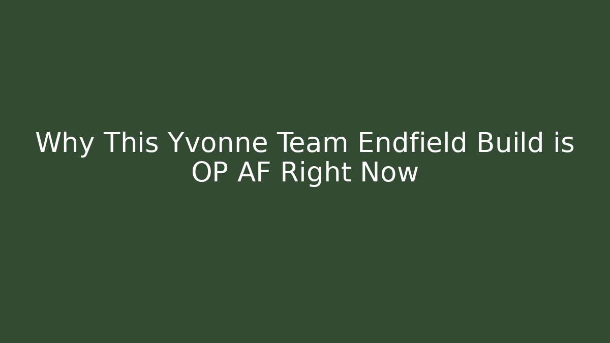 Why This Yvonne Team Endfield Build is OP AF Right Now