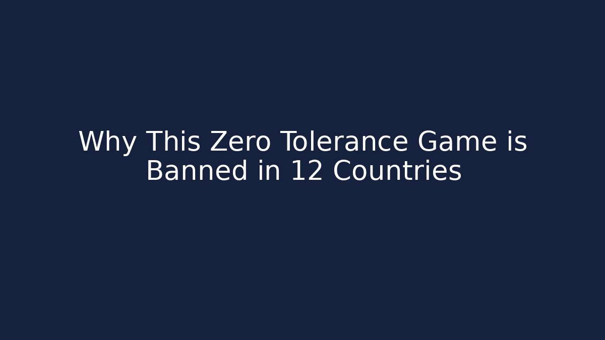 Why This Zero Tolerance Game is Banned in 12 Countries