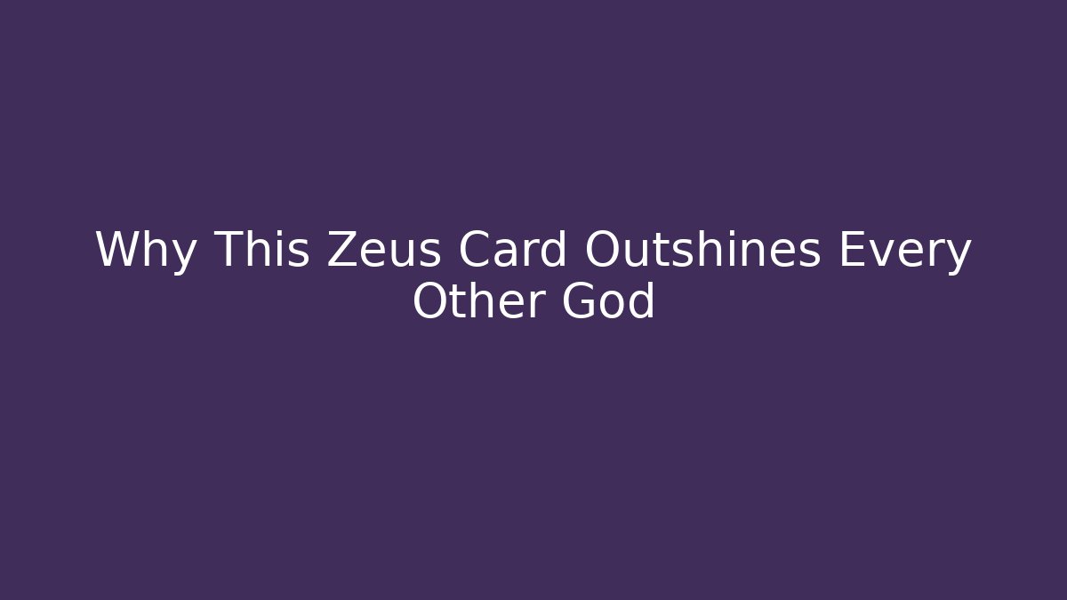Why This Zeus Card Outshines Every Other God