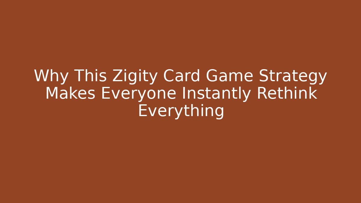 Why This Zigity Card Game Strategy Makes Everyone Instantly Rethink Everything