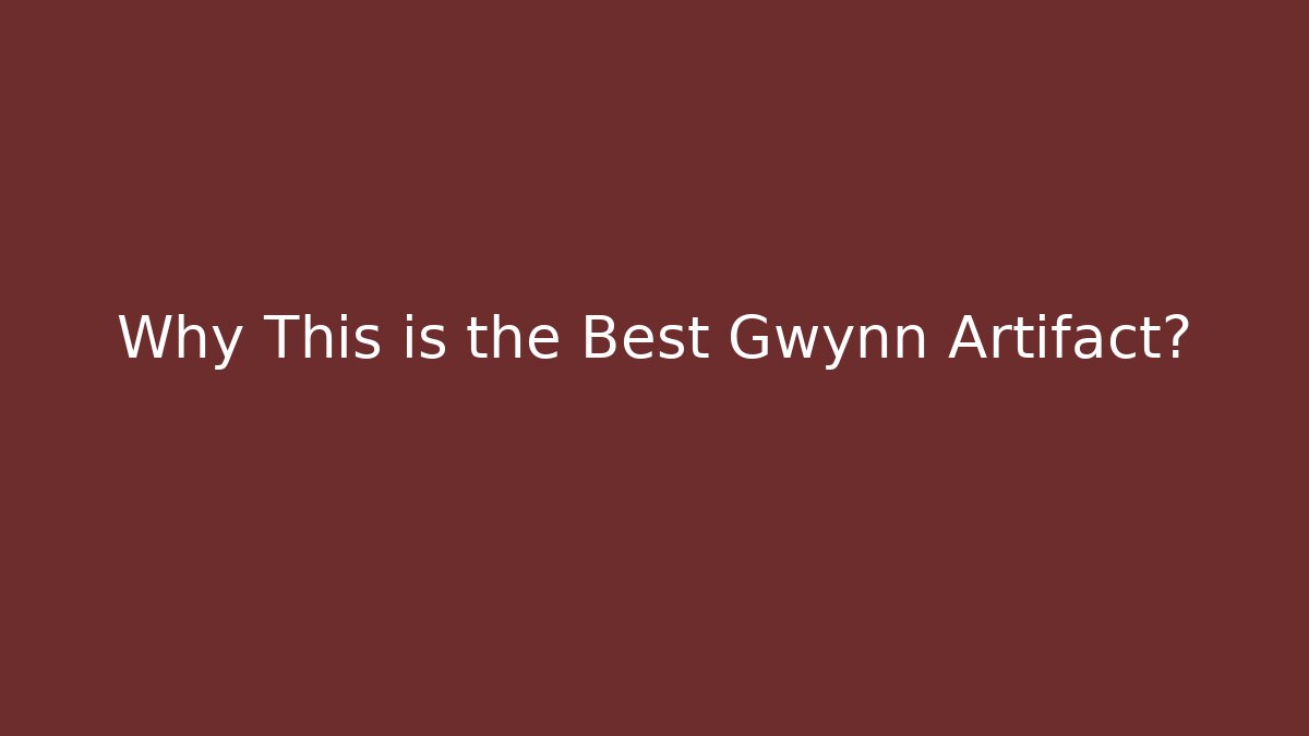 Why This is the Best Gwynn Artifact?