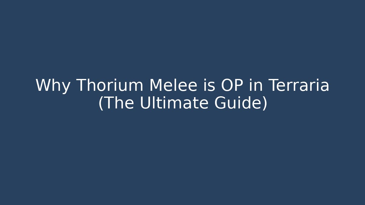 Why Thorium Melee is OP in Terraria (The Ultimate Guide)