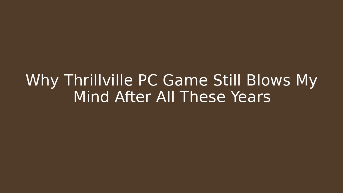 Why Thrillville PC Game Still Blows My Mind After All These Years