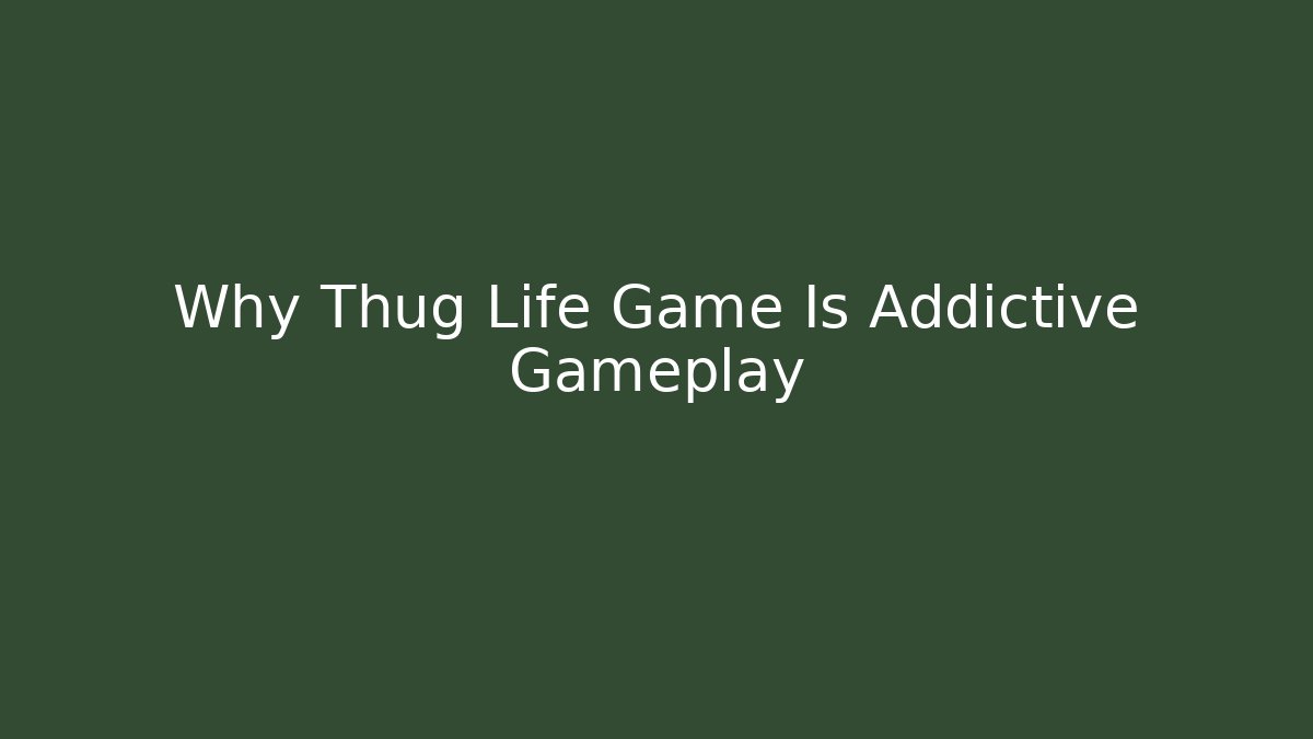 Why Thug Life Game Is Addictive Gameplay - Critter Realm
