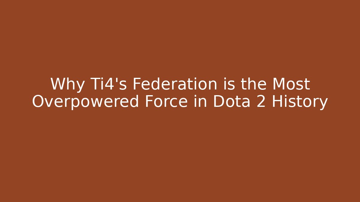 Why Ti4's Federation is the Most Overpowered Force in Dota 2 History