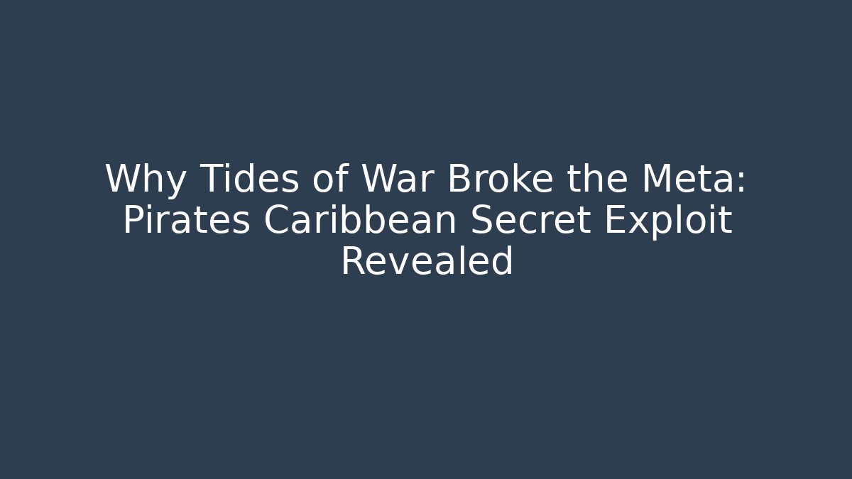 Why Tides of War Broke the Meta: Pirates Caribbean Secret Exploit Revealed