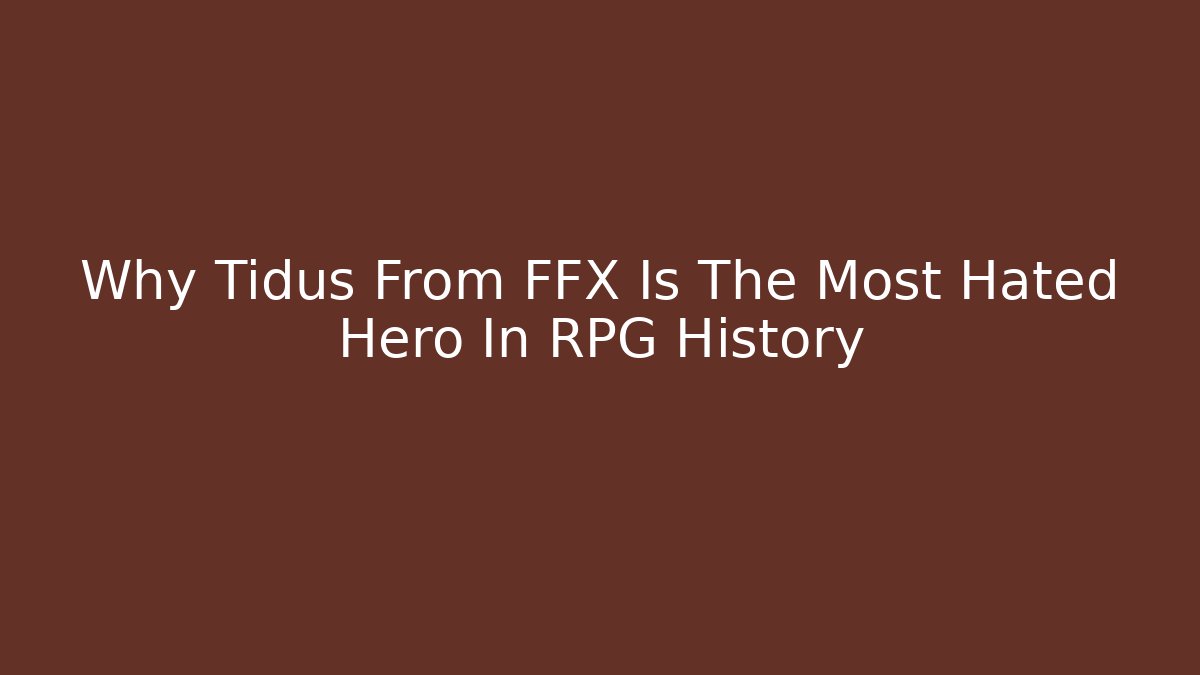 Why Tidus From FFX Is The Most Hated Hero In RPG History