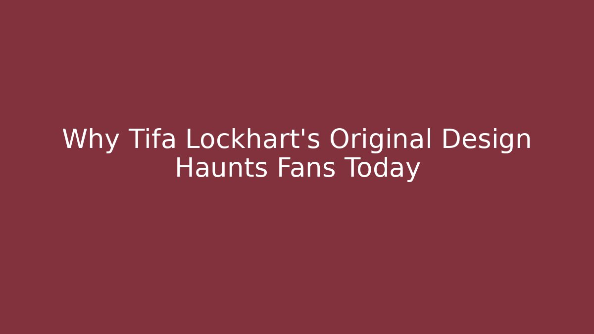 Why Tifa Lockhart’s Original Design Haunts Fans Today