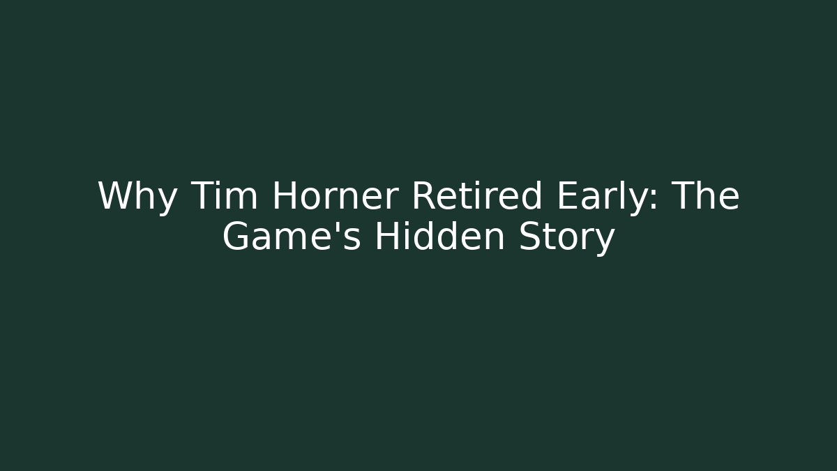 Why Tim Horner Retired Early: The Game's Hidden Story