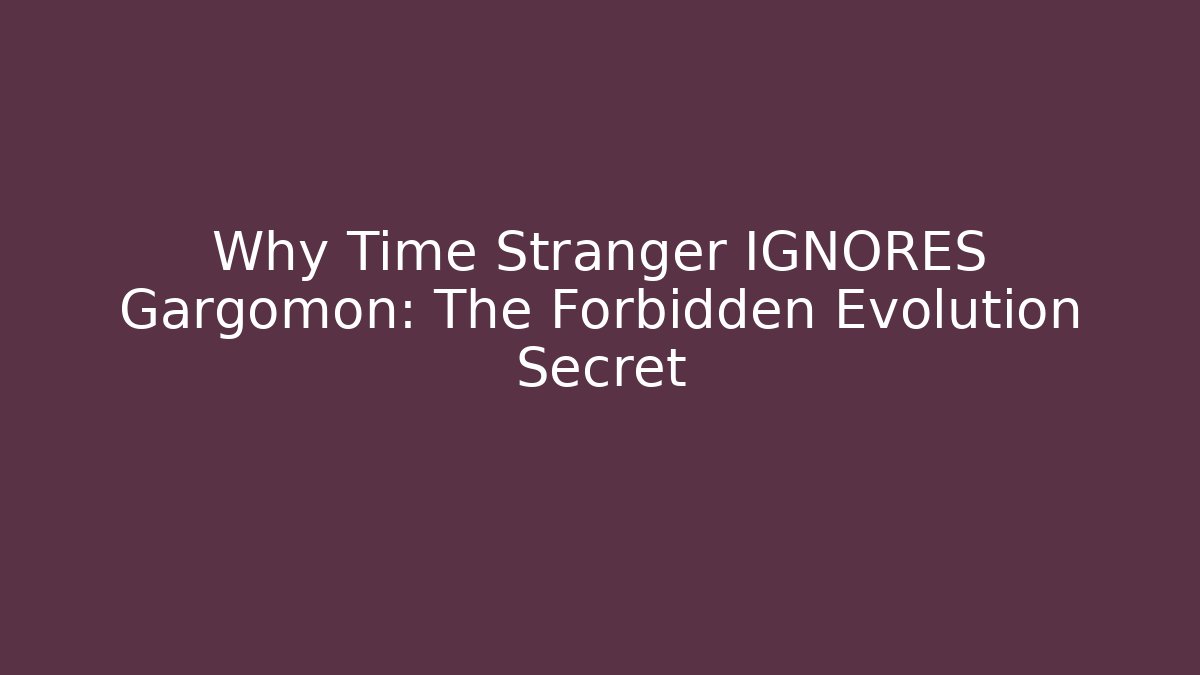 Why Time Stranger IGNORES Gargomon: The Forbidden Evolution Secret