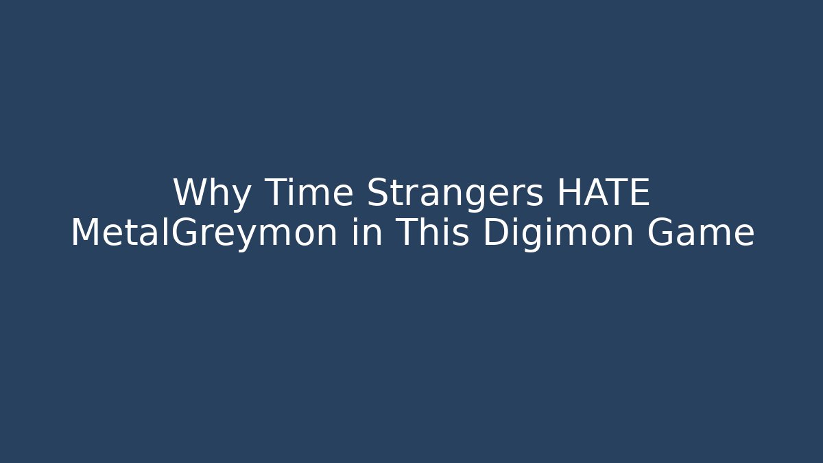 Why Time Strangers HATE MetalGreymon in This Digimon Game