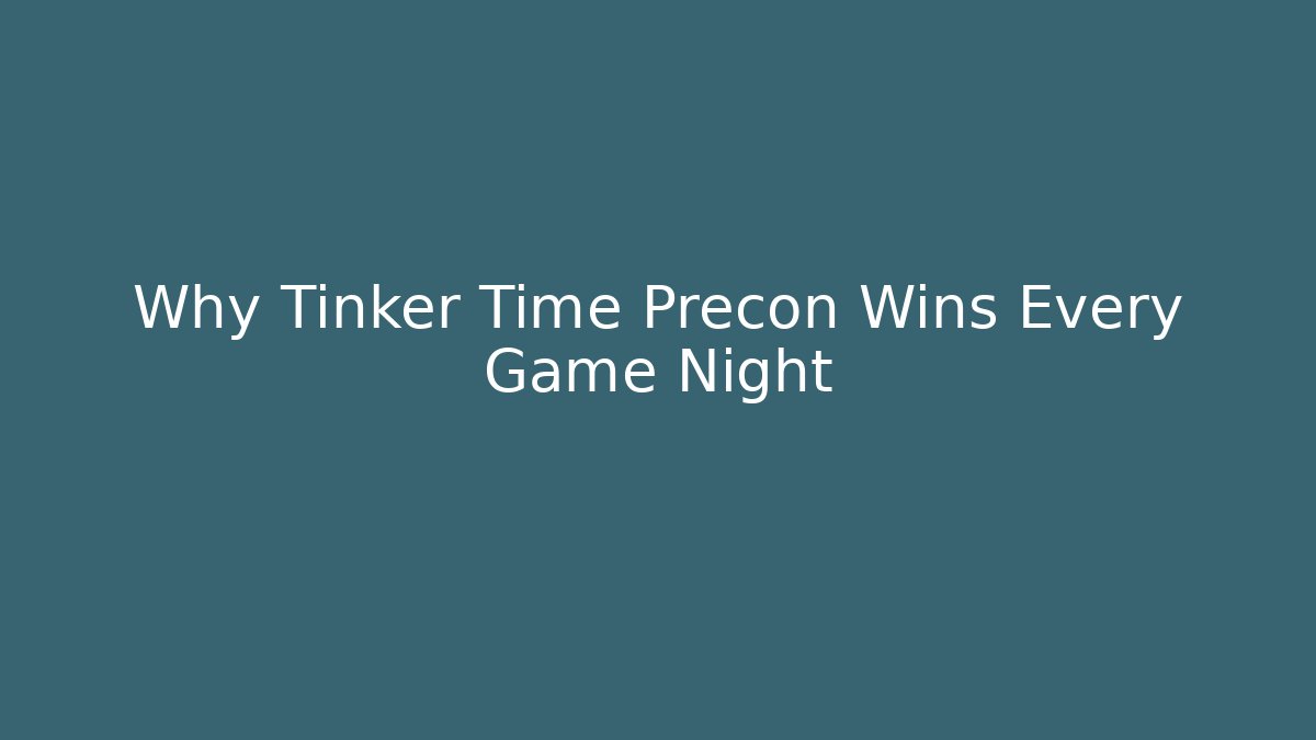 Why Tinker Time Precon Wins Every Game Night - Critter Realm