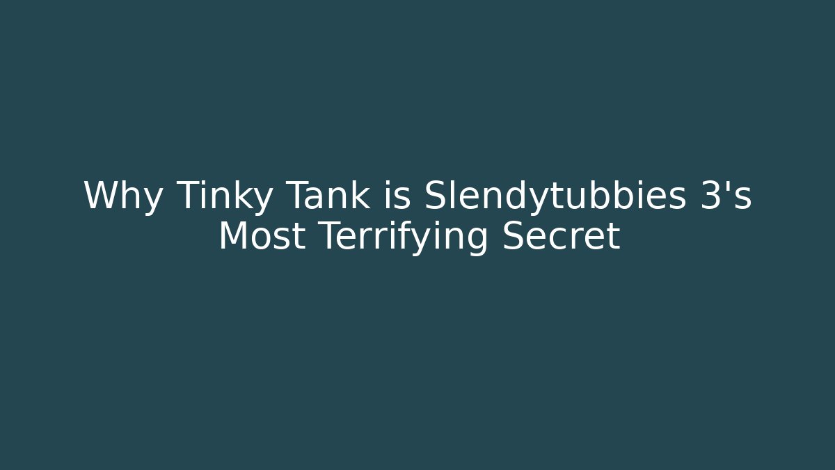Why Tinky Tank is Slendytubbies 3's Most Terrifying Secret