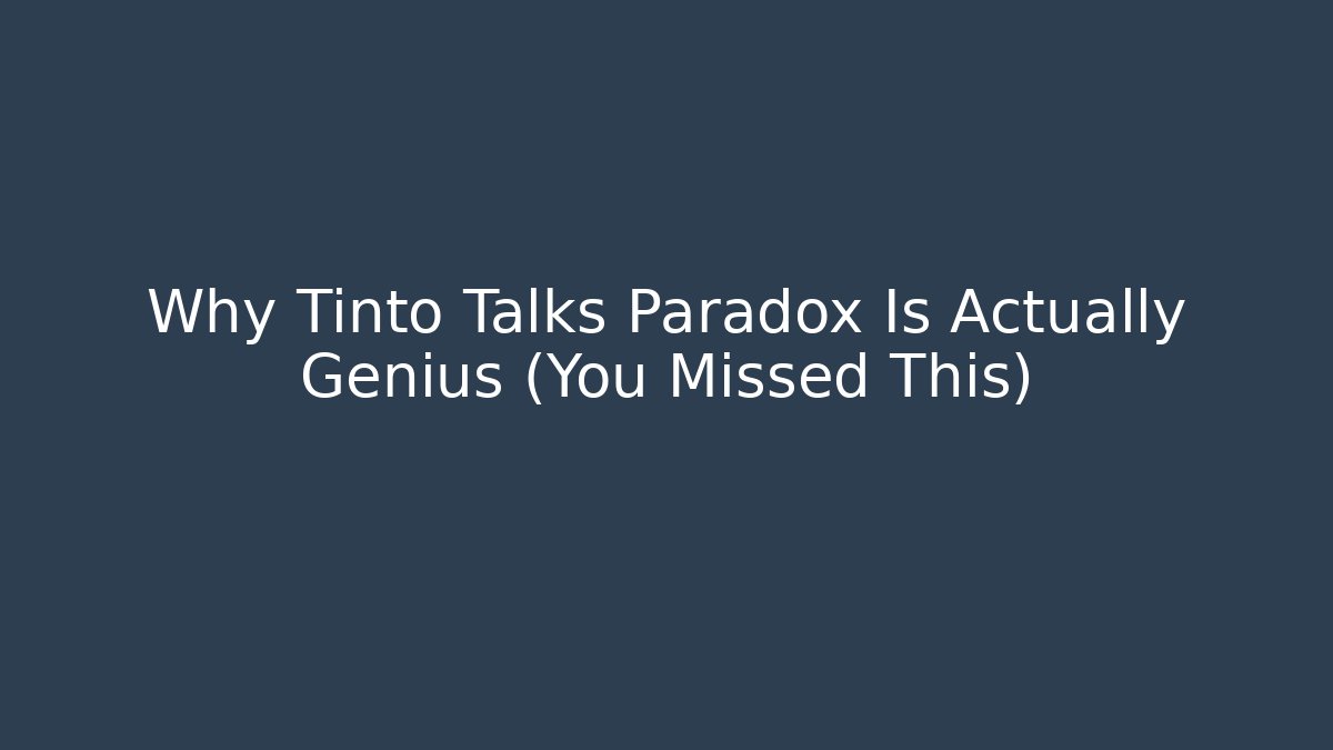Why Tinto Talks Paradox Is Actually Genius (You Missed This)