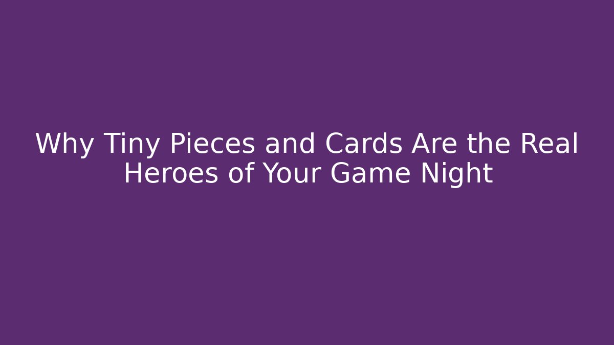 Why Tiny Pieces and Cards Are the Real Heroes of Your Game Night