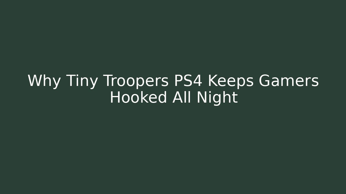 Why Tiny Troopers PS4 Keeps Gamers Hooked All Night