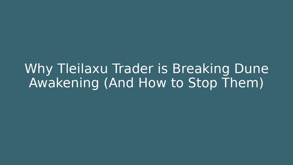 Why Tleilaxu Trader is Breaking Dune Awakening (And How to Stop Them)