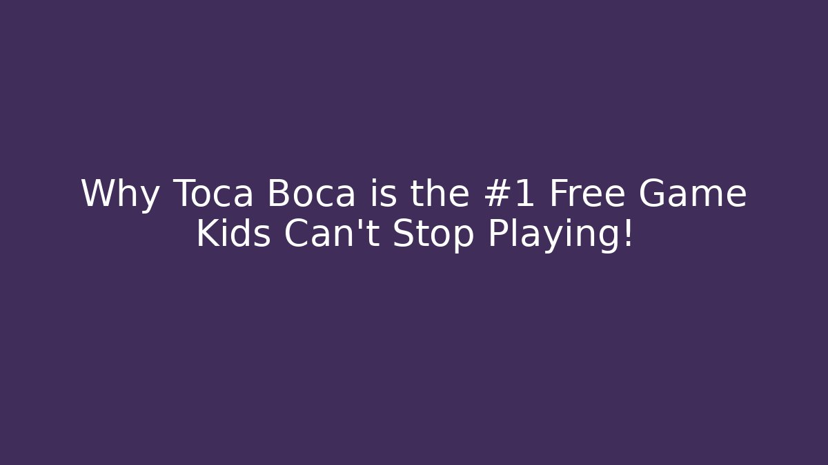Why Toca Boca is the #1 Free Game Kids Can't Stop Playing! - Critter Realm