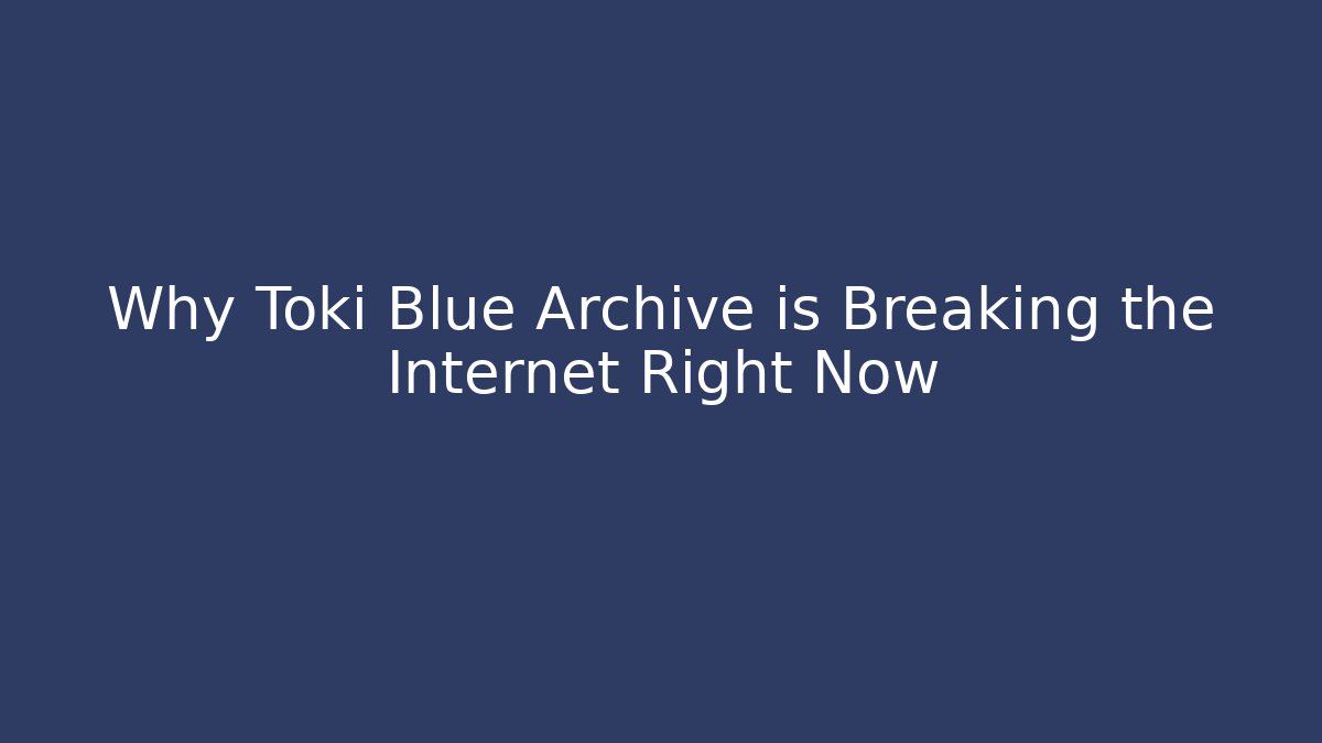 Why Toki Blue Archive is Breaking the Internet Right Now