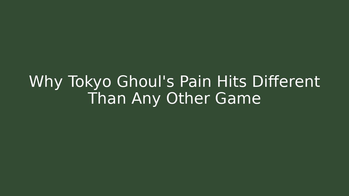 Why Tokyo Ghoul's Pain Hits Different Than Any Other Game