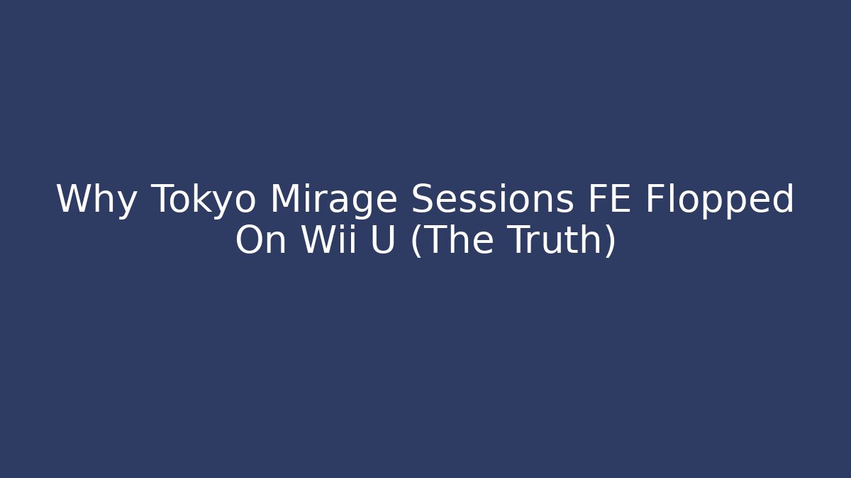 Why Tokyo Mirage Sessions FE Flopped On Wii U (The Truth) - Critter Realm