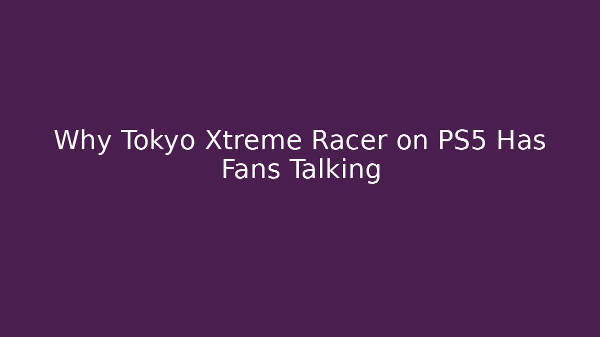 Why Tokyo Xtreme Racer on PS5 Has Fans Talking