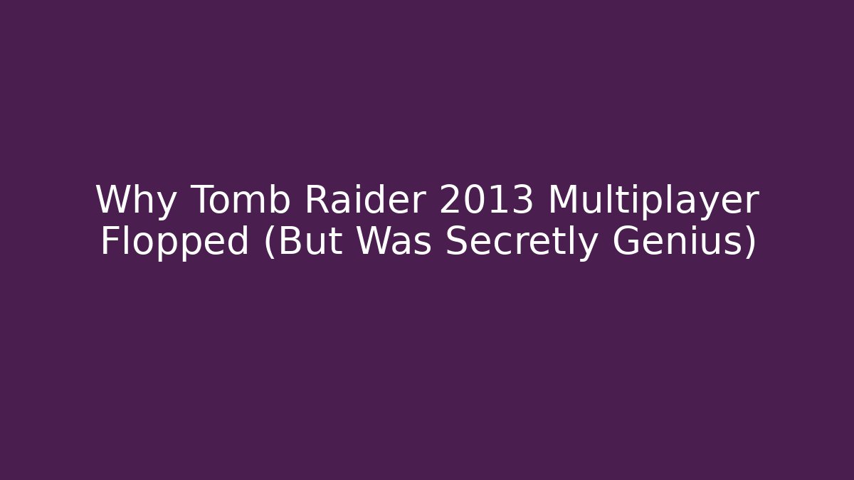 Why Tomb Raider 2013 Multiplayer Flopped (But Was Secretly Genius) - Critter Realm