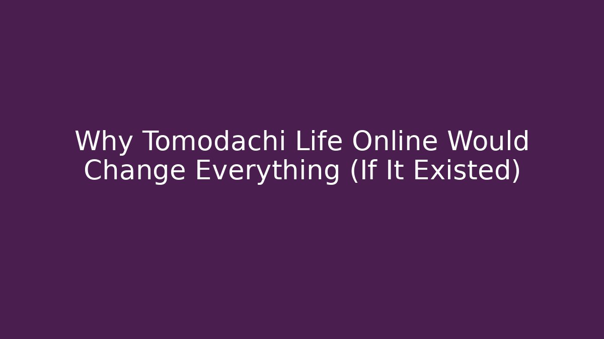 Why Tomodachi Life Online Would Change Everything (If It Existed) - Critter Realm