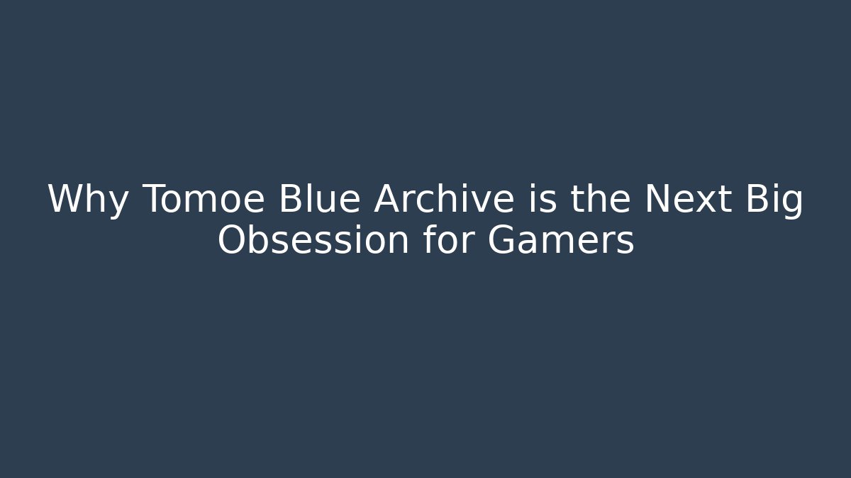 Why Tomoe Blue Archive is the Next Big Obsession for Gamers