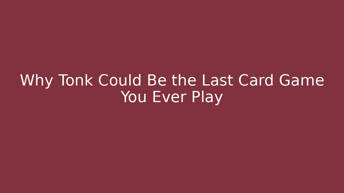 Why Tonk Could Be the Last Card Game You Ever Play - Critter Realm