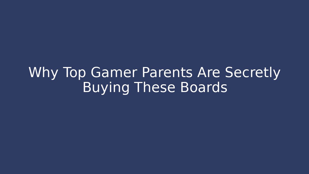 Why Top Gamer Parents Are Secretly Buying These Boards