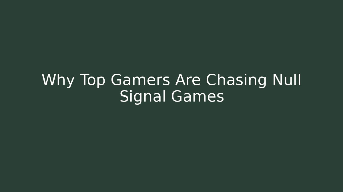 Why Top Gamers Are Chasing Null Signal Games